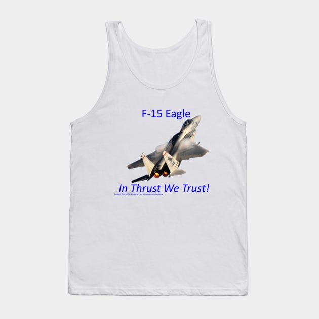 F-15 Eagle afterburner In Thrust We Trust Tank Top by acefox1